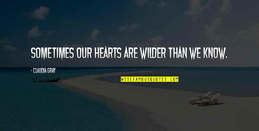 Summer Walks Quotes By Claudia Gray: Sometimes our hearts are wilder than we know. Summer Walks Quotes By Claudia Gray: Sometimes our hearts are wilder than we know.