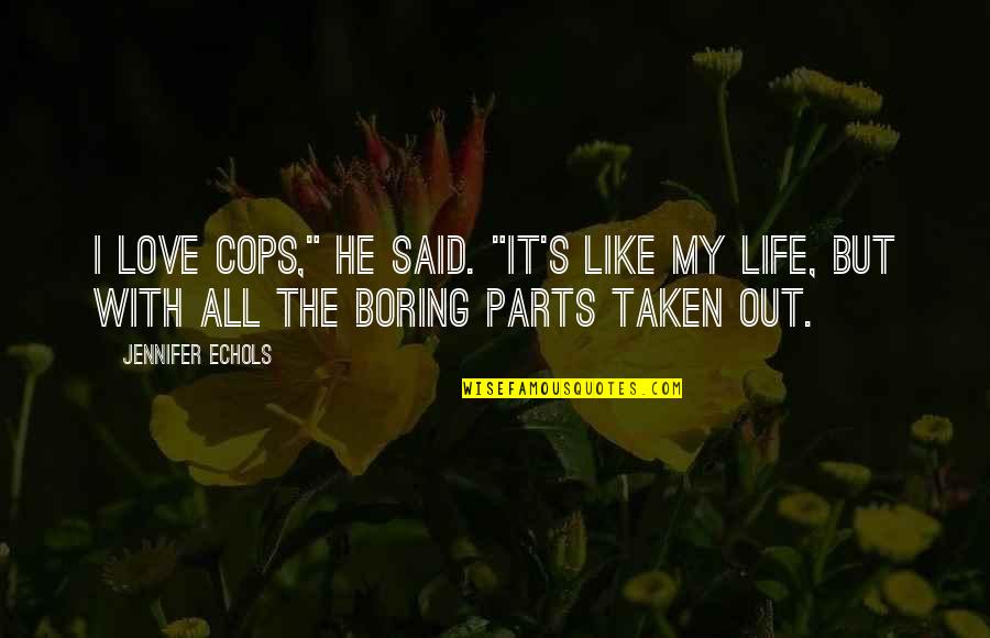 Summer Walks Quotes By Jennifer Echols: I love cops," he said. "It's like my Summer Walks Quotes By Jennifer Echols: I love cops," he said. "It's like my