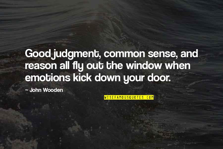 Summer Walks Quotes By John Wooden: Good judgment, common sense, and reason all fly Summer Walks Quotes By John Wooden: Good judgment, common sense, and reason all fly
