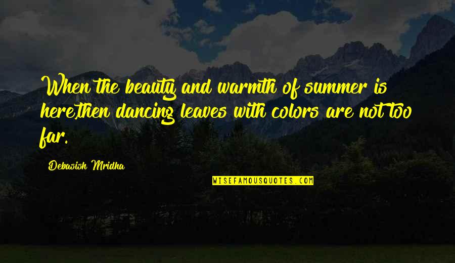 Summer Warmth Quotes By Debasish Mridha: When the beauty and warmth of summer is Summer Warmth Quotes By Debasish Mridha: When the beauty and warmth of summer is
