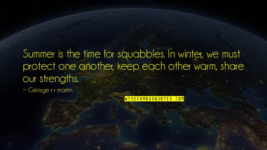 Summer Warmth Quotes By George R R Martin: Summer is the time for squabbles. In winter, Summer Warmth Quotes By George R R Martin: Summer is the time for squabbles. In winter,