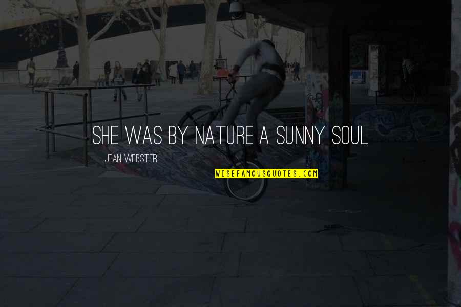 Summer Warmth Quotes By Jean Webster: She was by nature a sunny soul Summer Warmth Quotes By Jean Webster: She was by nature a sunny soul