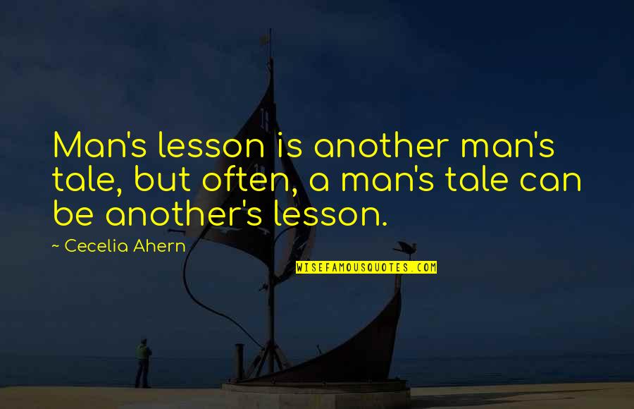 Summer Well Spent Quotes By Cecelia Ahern: Man's lesson is another man's tale, but often,