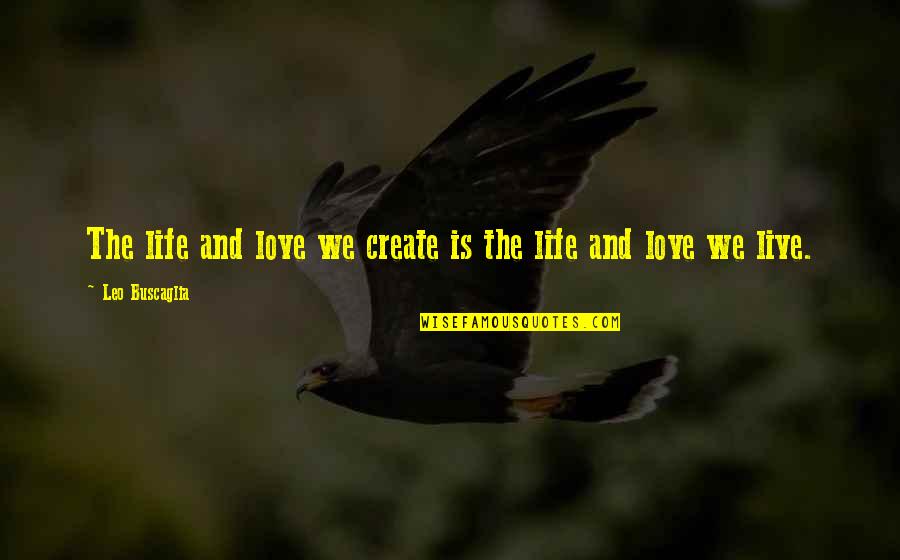 Summer Well Spent Quotes By Leo Buscaglia: The life and love we create is the