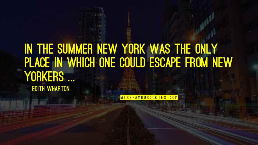 Summer Wharton Quotes By Edith Wharton: In the summer New York was the only