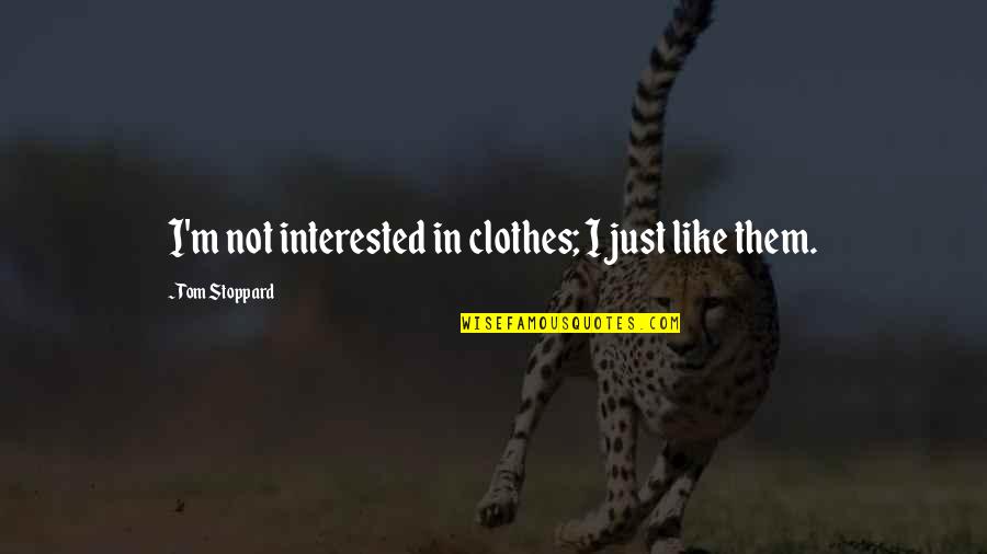 Summer Wharton Quotes By Tom Stoppard: I'm not interested in clothes; I just like