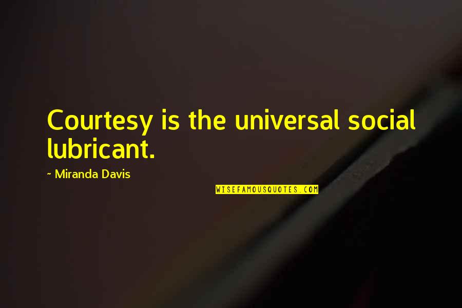 Summer Winding Down Quotes By Miranda Davis: Courtesy is the universal social lubricant. Summer Winding Down Quotes By Miranda Davis: Courtesy is the universal social lubricant.