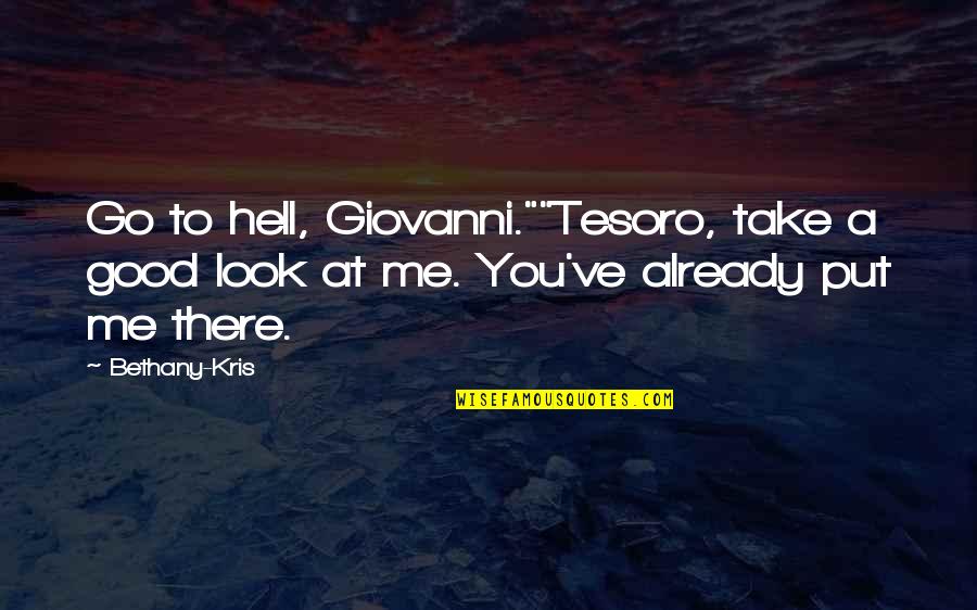 Summer Wine Quotes By Bethany-Kris: Go to hell, Giovanni.""Tesoro, take a good look