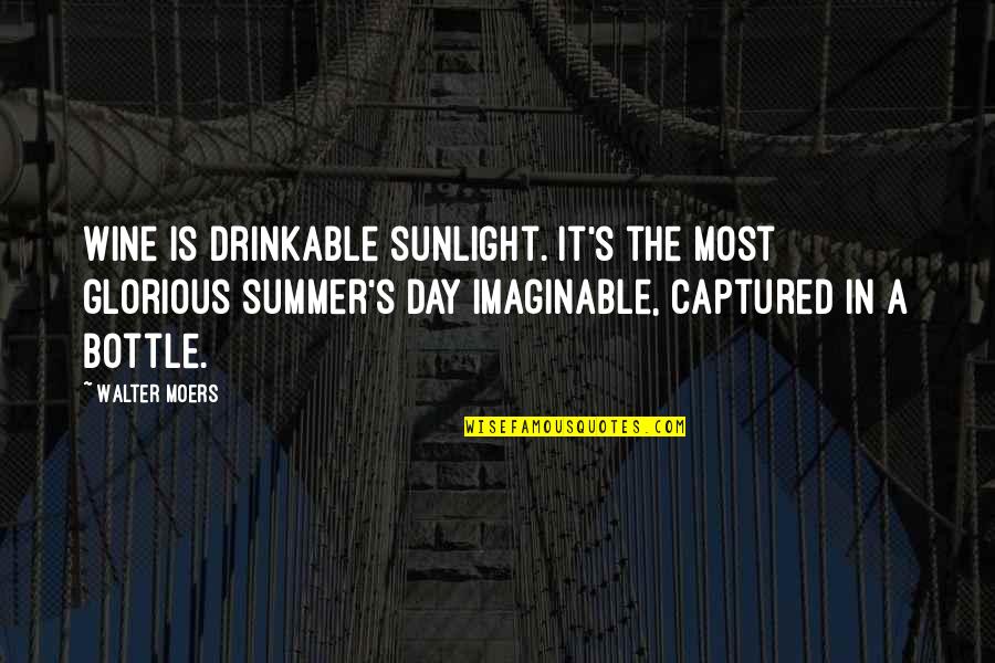 Summer Wine Quotes By Walter Moers: Wine is drinkable sunlight. It's the most glorious