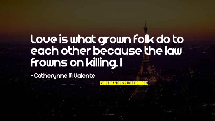 Summer With My Sister Quotes By Catherynne M Valente: Love is what grown folk do to each Summer With My Sister Quotes By Catherynne M Valente: Love is what grown folk do to each