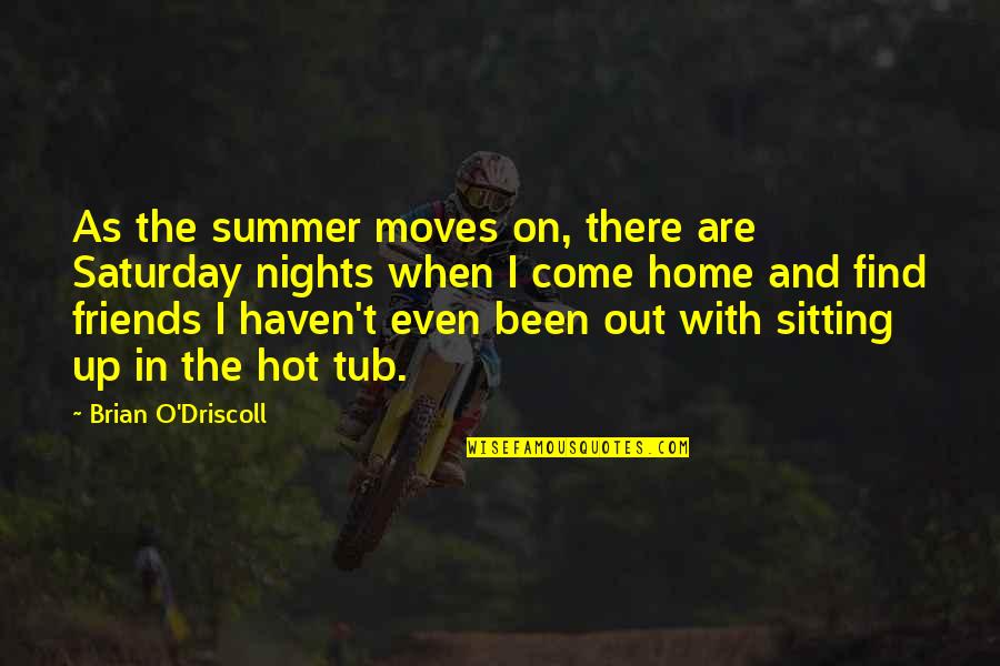 Summer With Your Friends Quotes By Brian O'Driscoll: As the summer moves on, there are Saturday