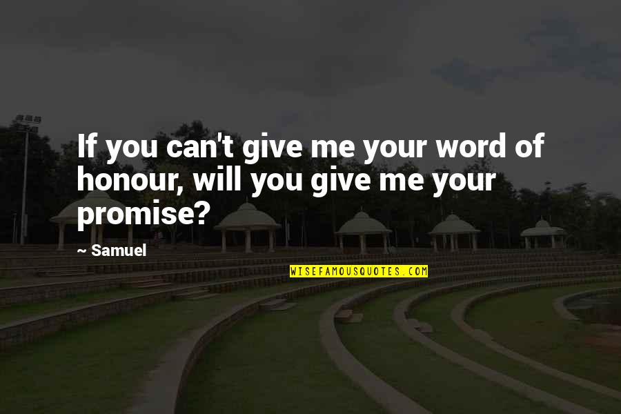 Summer Work Quotes By Samuel: If you can't give me your word of
