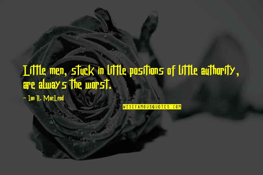 Summer Workout Motivation Quotes By Ian R. MacLeod: Little men, stuck in little positions of little