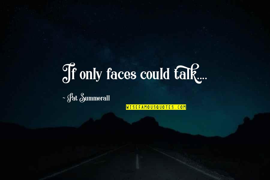 Summerall Quotes By Pat Summerall: If only faces could talk....