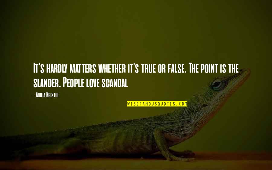 Summerbell Killed Quotes By Agota Kristof: It's hardly matters whether it's true or false. Summerbell Killed Quotes By Agota Kristof: It's hardly matters whether it's true or false.