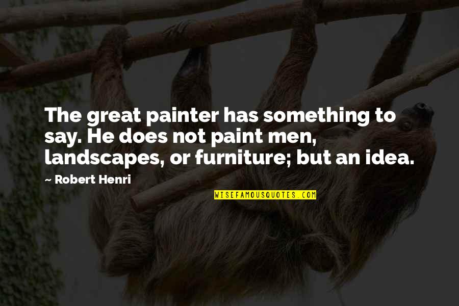 Summerbell Truss Quotes By Robert Henri: The great painter has something to say. He Summerbell Truss Quotes By Robert Henri: The great painter has something to say. He