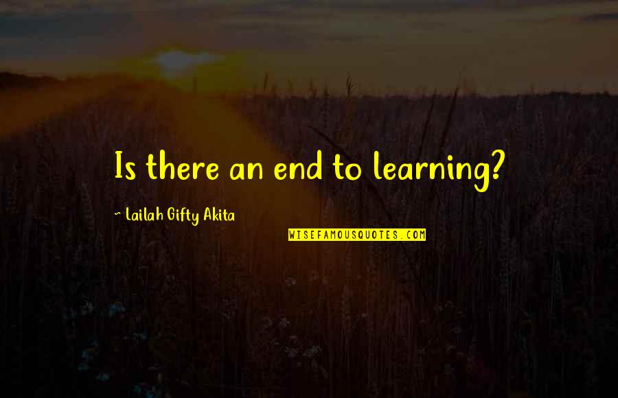 Summerenias Quotes By Lailah Gifty Akita: Is there an end to learning?