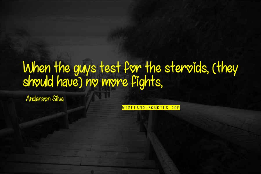 Summerhayes Used Harps Quotes By Anderson Silva: When the guys test for the steroids, (they