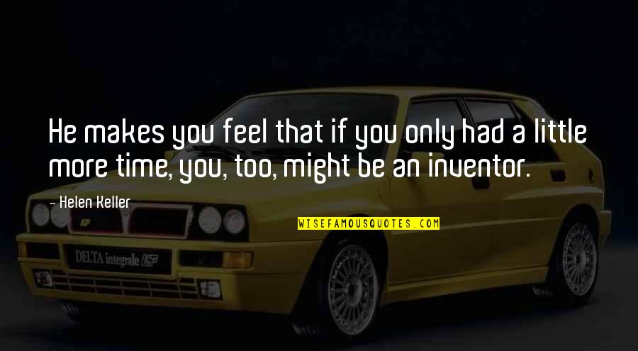 Summerland 2020 Quotes By Helen Keller: He makes you feel that if you only Summerland 2020 Quotes By Helen Keller: He makes you feel that if you only