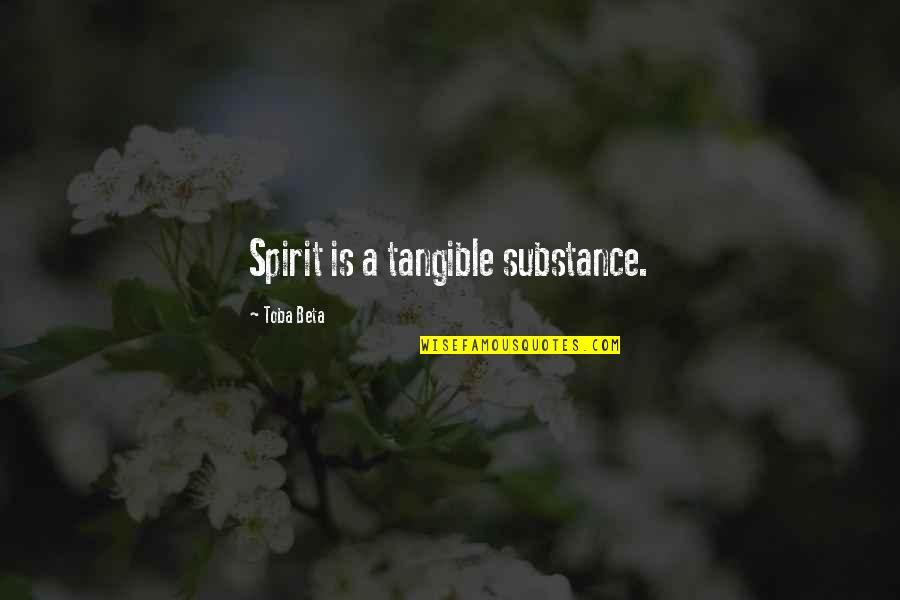 Summerlin Las Vegas Quotes By Toba Beta: Spirit is a tangible substance.