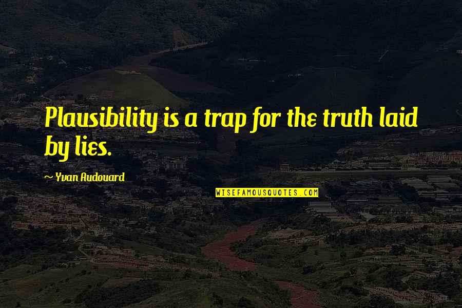 Summerlin Mall Quotes By Yvan Audouard: Plausibility is a trap for the truth laid