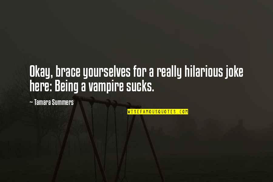 Summers Are Here Quotes By Tamara Summers: Okay, brace yourselves for a really hilarious joke
