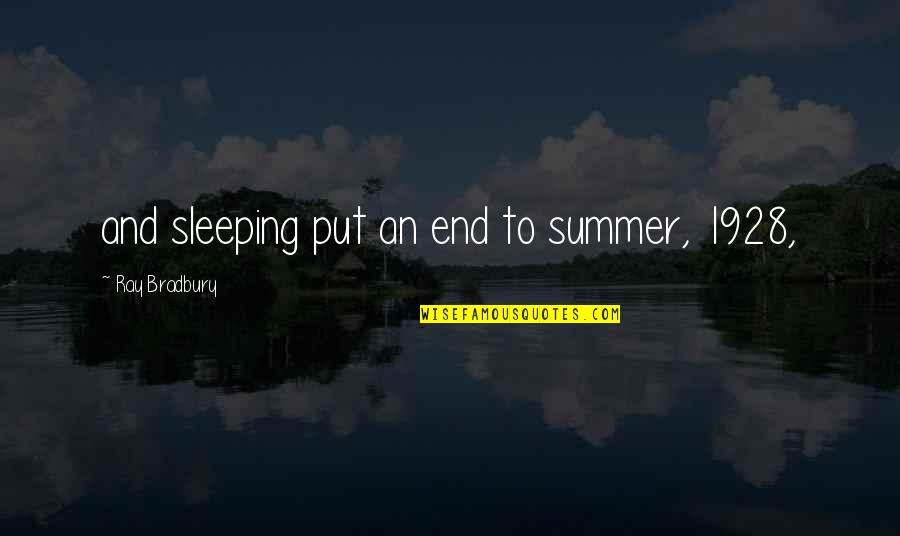 Summer's End Quotes By Ray Bradbury: and sleeping put an end to summer, 1928,