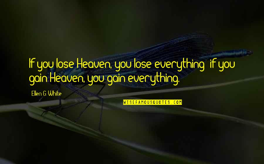 Summersault Quotes By Ellen G. White: If you lose Heaven, you lose everything; if