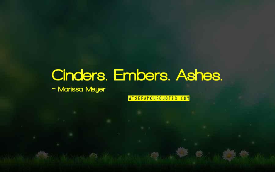 Summersdale Pharmacy Quotes By Marissa Meyer: Cinders. Embers. Ashes.