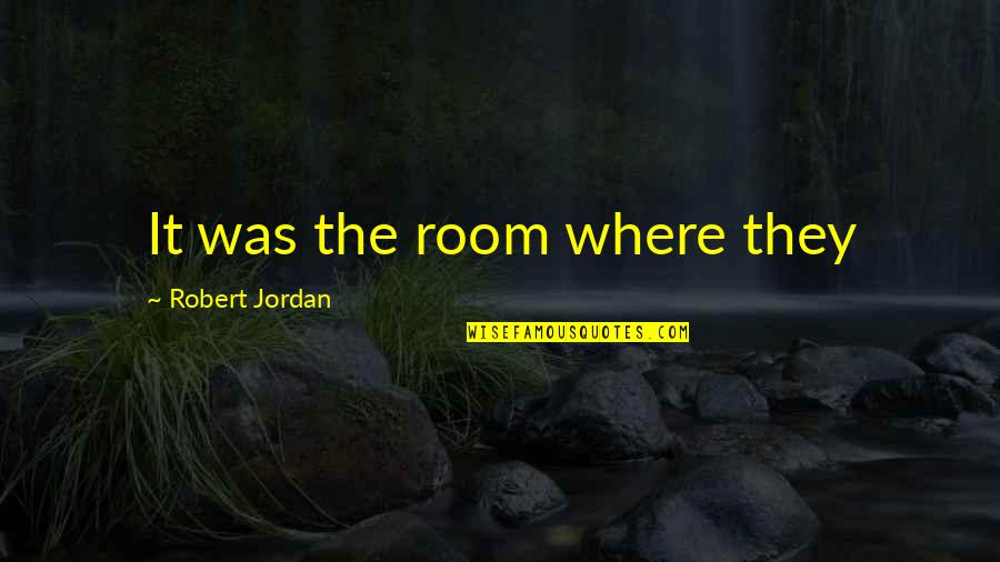Summersett Funeral Home Quotes By Robert Jordan: It was the room where they Summersett Funeral Home Quotes By Robert Jordan: It was the room where they