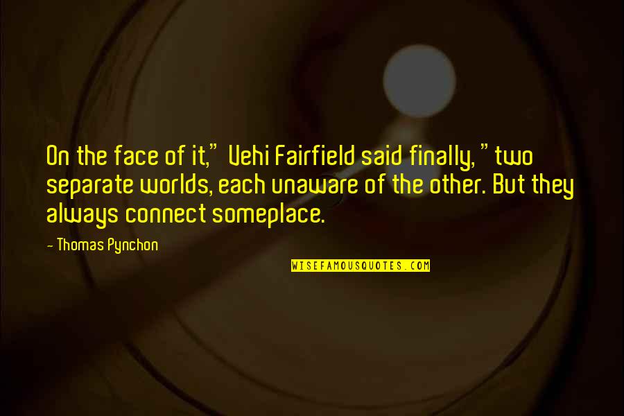 Summersett Funeral Home Quotes By Thomas Pynchon: On the face of it," Vehi Fairfield said Summersett Funeral Home Quotes By Thomas Pynchon: On the face of it," Vehi Fairfield said