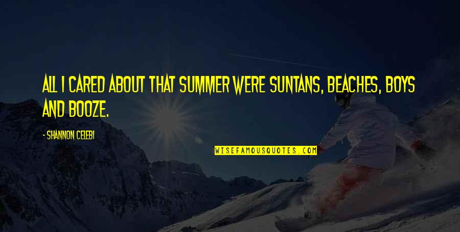 Summertime And The Beach Quotes By Shannon Celebi: All I cared about that summer were suntans,