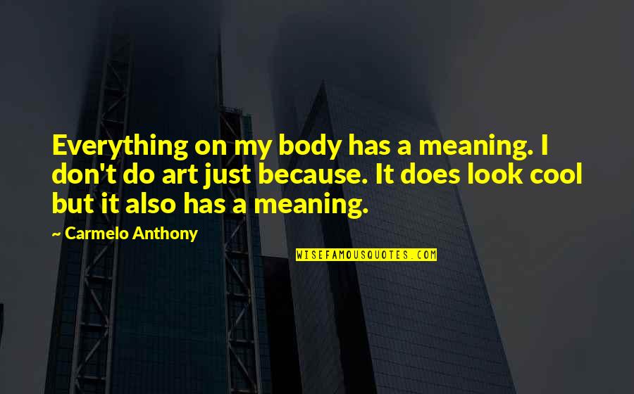 Summertime Beach Quotes By Carmelo Anthony: Everything on my body has a meaning. I