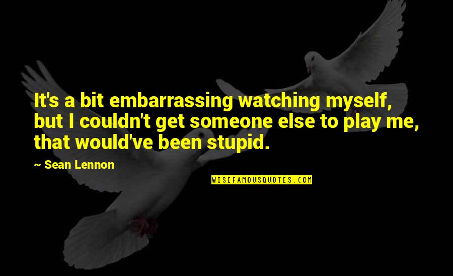 Summertime Bonfire Quotes By Sean Lennon: It's a bit embarrassing watching myself, but I Summertime Bonfire Quotes By Sean Lennon: It's a bit embarrassing watching myself, but I