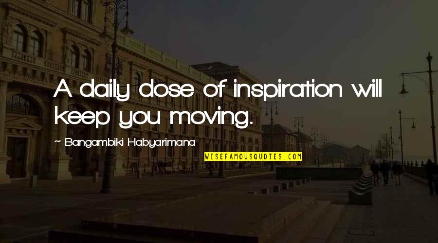 Summertimes A Magazine Quotes By Bangambiki Habyarimana: A daily dose of inspiration will keep you