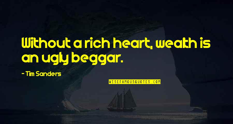 Summery Quotes By Tim Sanders: Without a rich heart, wealth is an ugly Summery Quotes By Tim Sanders: Without a rich heart, wealth is an ugly