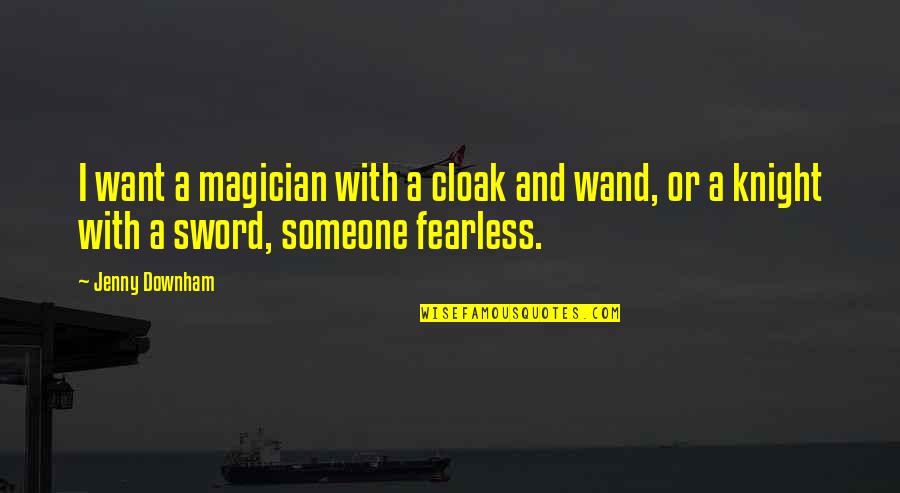 Summing Quotes By Jenny Downham: I want a magician with a cloak and