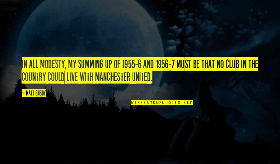 Summing Quotes By Matt Busby: In all modesty, my summing up of 1955-6