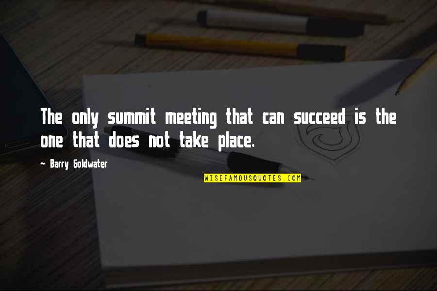 Summit Quotes By Barry Goldwater: The only summit meeting that can succeed is