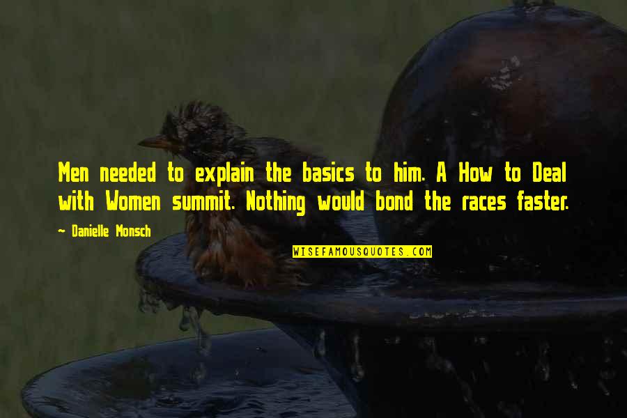 Summit Quotes By Danielle Monsch: Men needed to explain the basics to him. Summit Quotes By Danielle Monsch: Men needed to explain the basics to him.