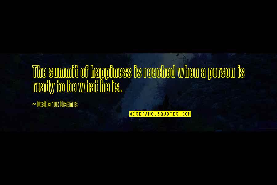 Summit Quotes By Desiderius Erasmus: The summit of happiness is reached when a