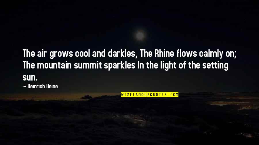 Summit Quotes By Heinrich Heine: The air grows cool and darkles, The Rhine