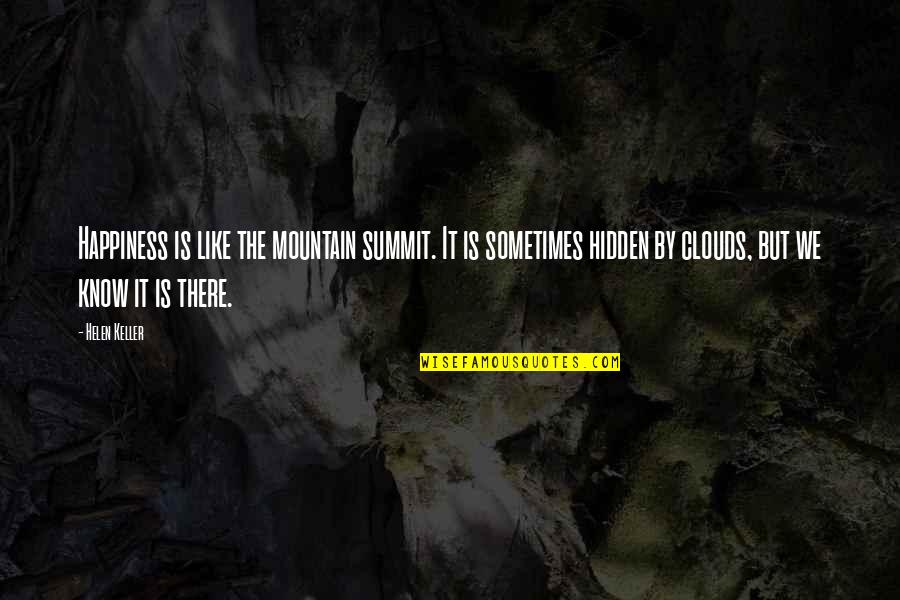 Summit Quotes By Helen Keller: Happiness is like the mountain summit. It is