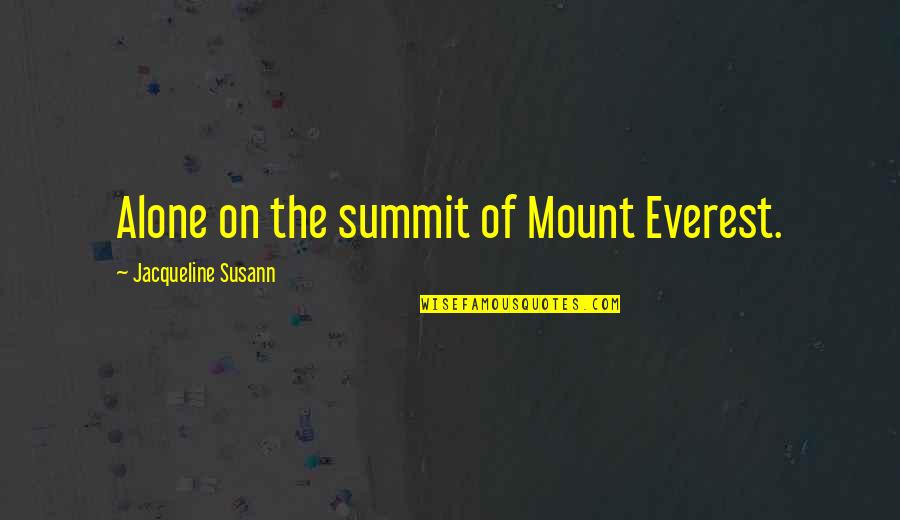 Summit Quotes By Jacqueline Susann: Alone on the summit of Mount Everest.