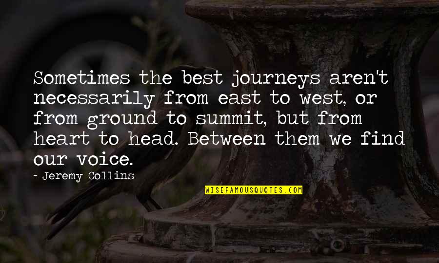 Summit Quotes By Jeremy Collins: Sometimes the best journeys aren't necessarily from east Summit Quotes By Jeremy Collins: Sometimes the best journeys aren't necessarily from east