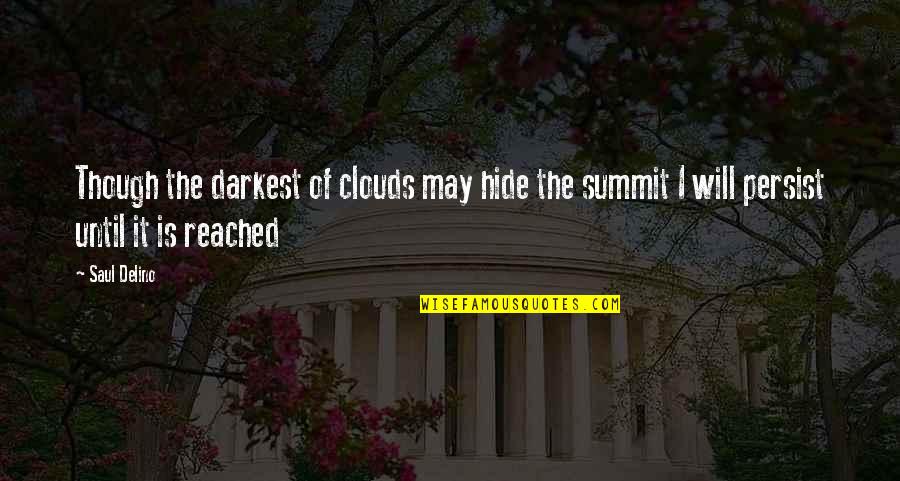 Summit Quotes By Saul Delino: Though the darkest of clouds may hide the