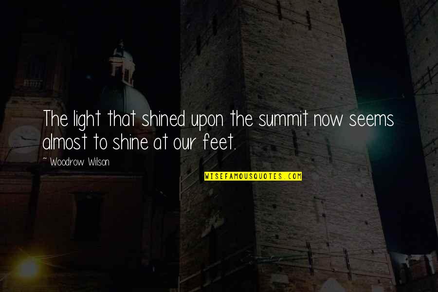 Summit Quotes By Woodrow Wilson: The light that shined upon the summit now