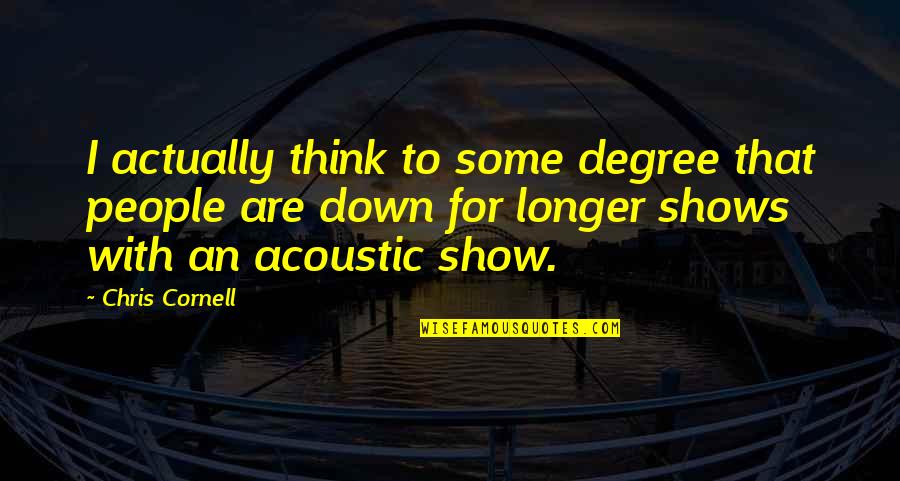 Summitskin Quotes By Chris Cornell: I actually think to some degree that people