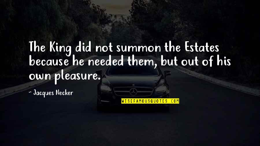 Summon Quotes By Jacques Necker: The King did not summon the Estates because