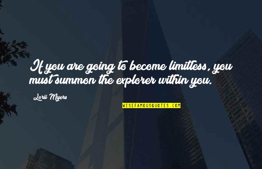 Summon Quotes By Lorii Myers: If you are going to become limitless, you